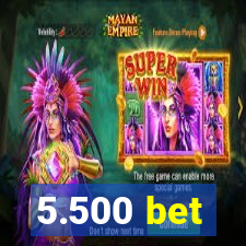 5.500 bet